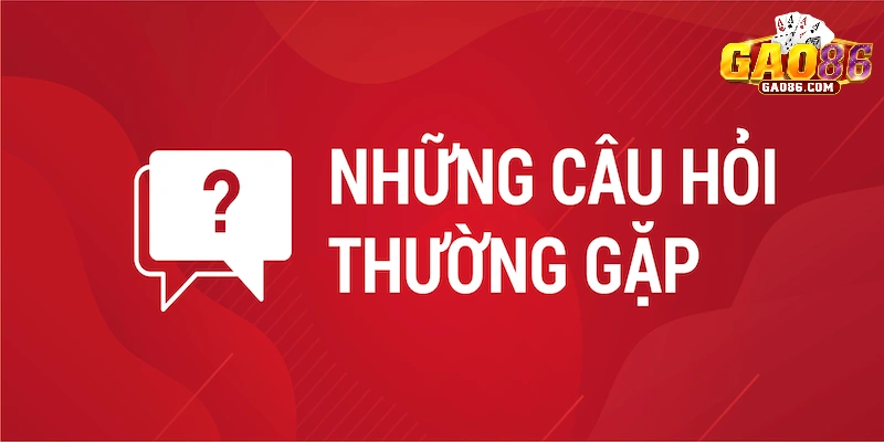 Câu Hỏi Thường Gặp - Giải Đáp Khi Chơi Game Tại GAO86 2 Câu hỏi thường gặp về quy định tài khoản tại GAO86